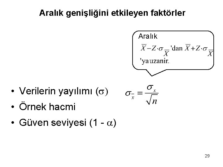 Aralık genişliğini etkileyen faktörler Aralık • Verilerin yayılımı ( • Örnek hacmi • Güven