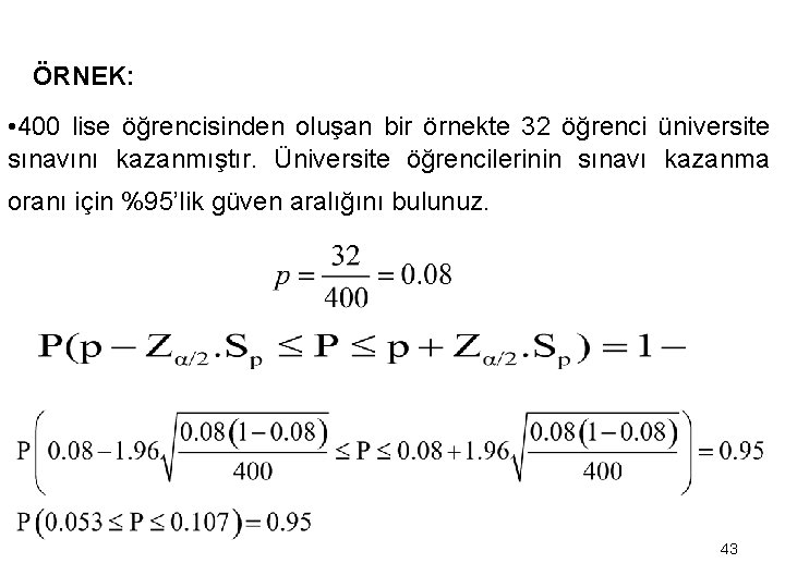 ÖRNEK: • 400 lise öğrencisinden oluşan bir örnekte 32 öğrenci üniversite sınavını kazanmıştır. Üniversite