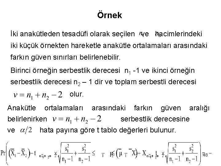 Örnek İki anakütleden tesadüfi olarak seçilen ve hacimlerindeki iki küçük örnekten hareketle anakütle ortalamaları