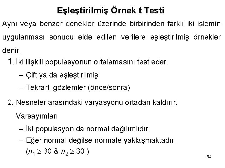 Eşleştirilmiş Örnek t Testi Aynı veya benzer denekler üzerinde birbirinden farklı iki işlemin uygulanması