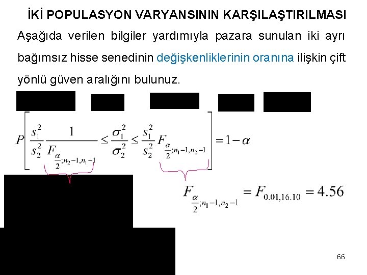 İKİ POPULASYON VARYANSININ KARŞILAŞTIRILMASI Aşağıda verilen bilgiler yardımıyla pazara sunulan iki ayrı bağımsız hisse