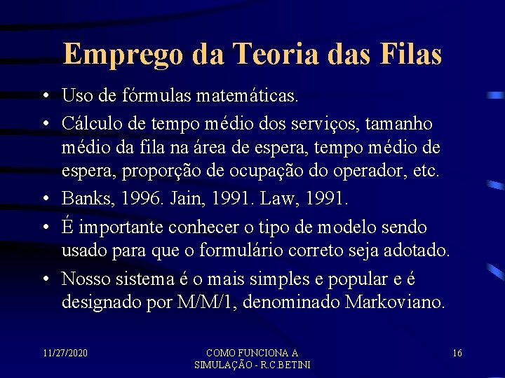 Emprego da Teoria das Filas • Uso de fórmulas matemáticas. • Cálculo de tempo