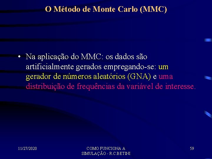 O Método de Monte Carlo (MMC) • Na aplicação do MMC: os dados são
