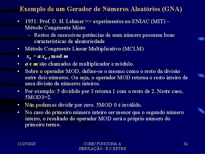 Exemplo de um Gerador de Números Aleatórios (GNA) • 1951: Prof. D. H. Lehmer