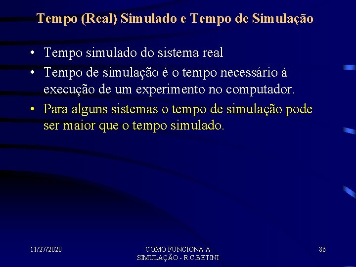 Tempo (Real) Simulado e Tempo de Simulação • Tempo simulado do sistema real •