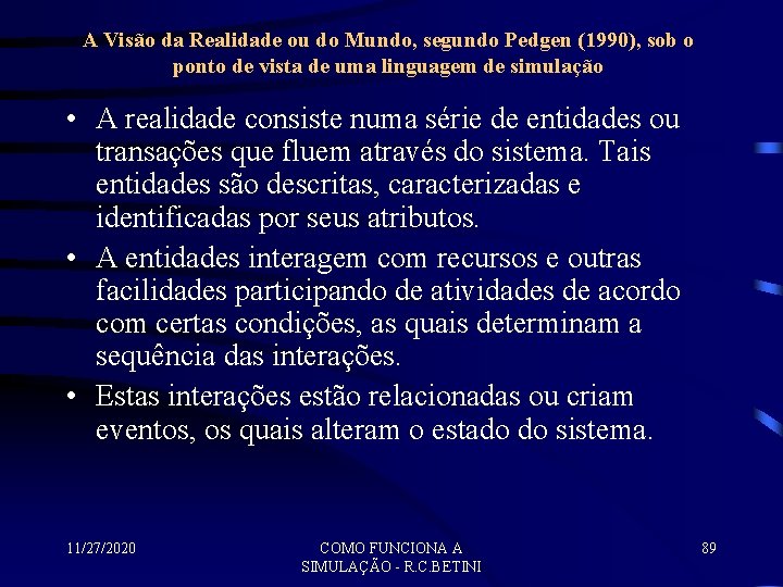 A Visão da Realidade ou do Mundo, segundo Pedgen (1990), sob o ponto de
