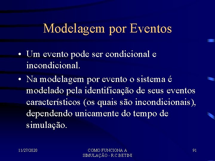 Modelagem por Eventos • Um evento pode ser condicional e incondicional. • Na modelagem
