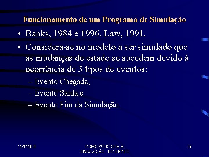 Funcionamento de um Programa de Simulação • Banks, 1984 e 1996. Law, 1991. •