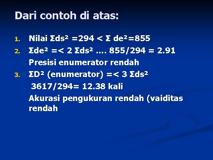 Dari contoh di atas: 1. 2. 3. Nilai Σds² =294 < Σ de²=855 Σde²