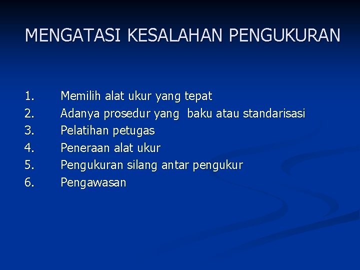 MENGATASI KESALAHAN PENGUKURAN 1. 2. 3. 4. 5. 6. Memilih alat ukur yang tepat