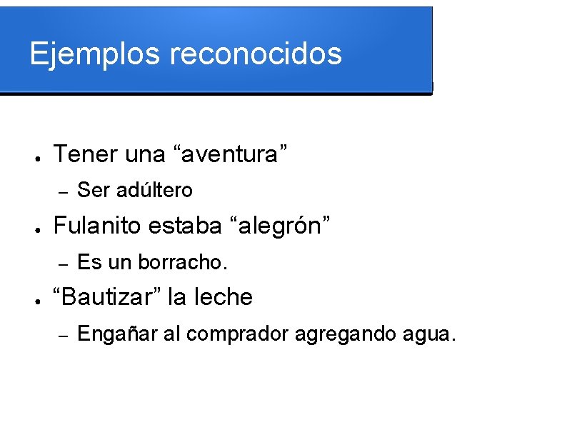 Ejemplos reconocidos ● Tener una “aventura” – ● Fulanito estaba “alegrón” – ● Ser