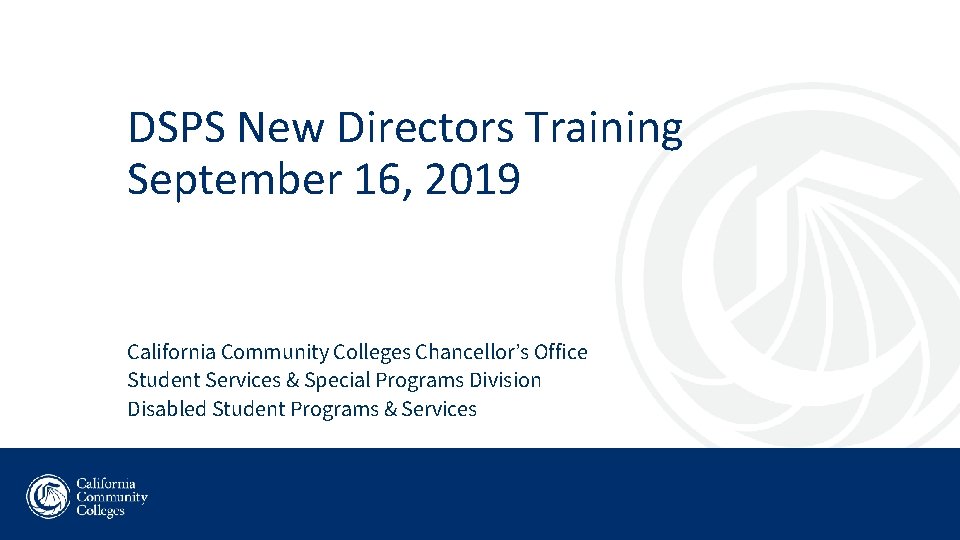DSPS New Directors Training September 16, 2019 California Community Colleges Chancellor’s Office Student Services