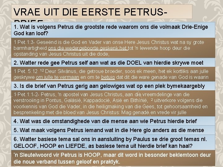 VRAE UIT DIE EERSTE PETRUSBRIEF 1. Wat is volgens Petrus die grootste rede waarom