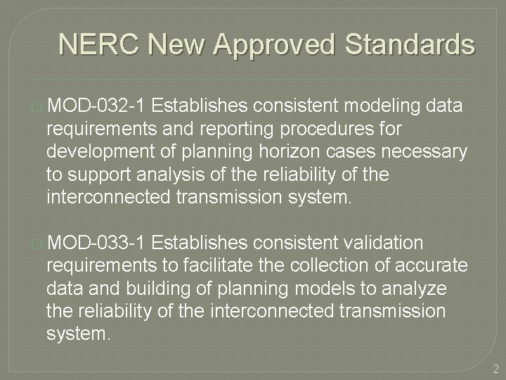 NERC New Approved Standards � MOD-032 -1 Establishes consistent modeling data requirements and reporting
