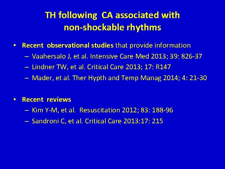 TH following CA associated with non-shockable rhythms • Recent observational studies that provide information TH following CA associated with non-shockable rhythms • Recent observational studies that provide information