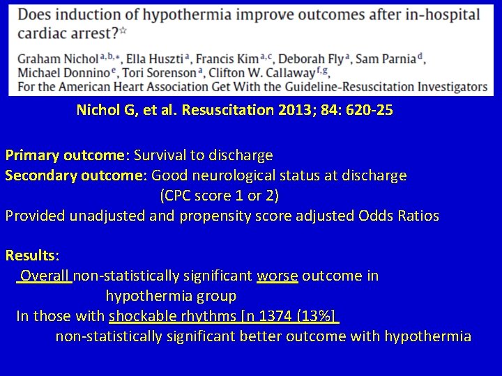 Nichol G, et al. Resuscitation 2013; 84: 620 -25 Primary outcome: Survival to discharge Nichol G, et al. Resuscitation 2013; 84: 620 -25 Primary outcome: Survival to discharge