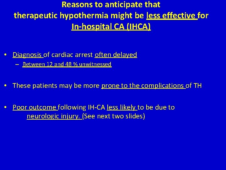 Reasons to anticipate that therapeutic hypothermia might be less effective for In-hospital CA (IHCA) Reasons to anticipate that therapeutic hypothermia might be less effective for In-hospital CA (IHCA)
