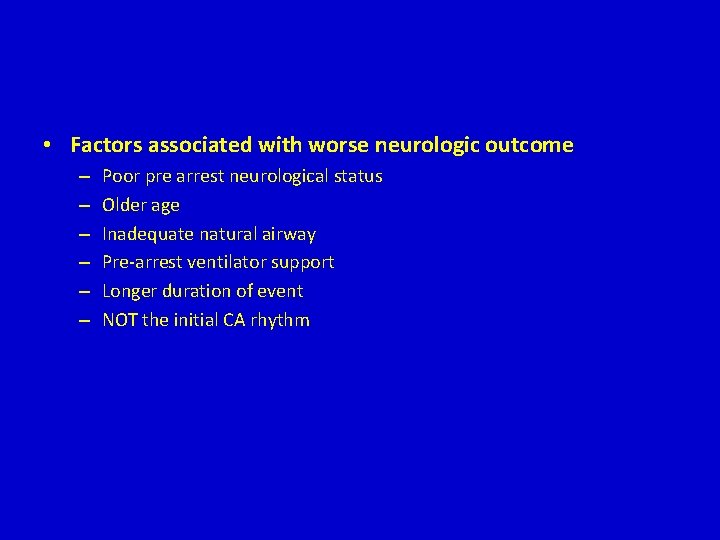 • Factors associated with worse neurologic outcome – – – Poor pre arrest • Factors associated with worse neurologic outcome – – – Poor pre arrest
