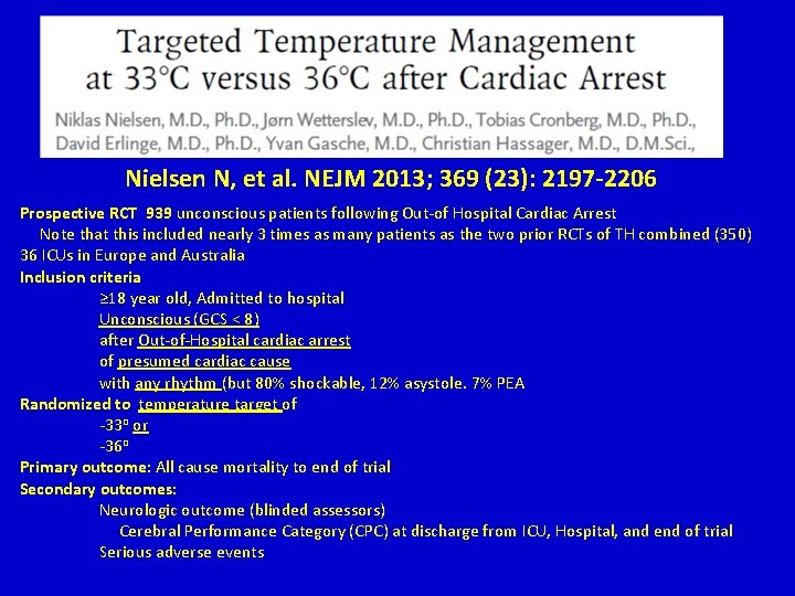 Nielsen N, et al. NEJM 2013; 369 (23): 2197 -2206 Prospective RCT 939 unconscious Nielsen N, et al. NEJM 2013; 369 (23): 2197 -2206 Prospective RCT 939 unconscious