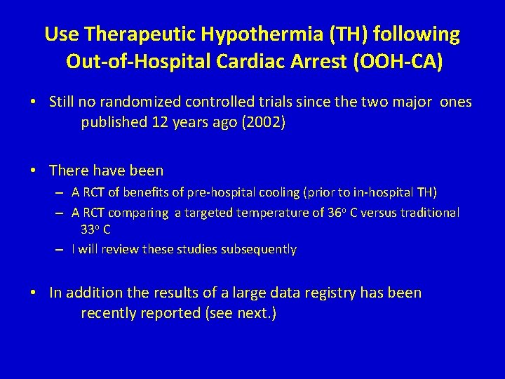 Use Therapeutic Hypothermia (TH) following Out-of-Hospital Cardiac Arrest (OOH-CA) • Still no randomized controlled Use Therapeutic Hypothermia (TH) following Out-of-Hospital Cardiac Arrest (OOH-CA) • Still no randomized controlled