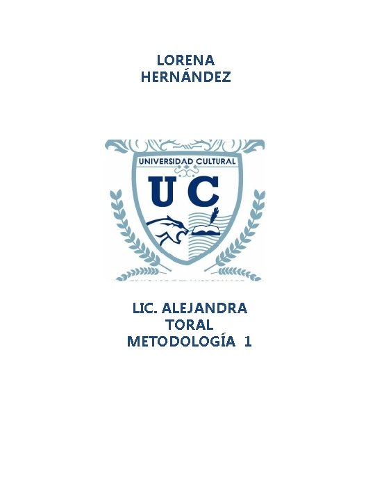 LORENA HERNÁNDEZ LIC. ALEJANDRA TORAL METODOLOGÍA 1 