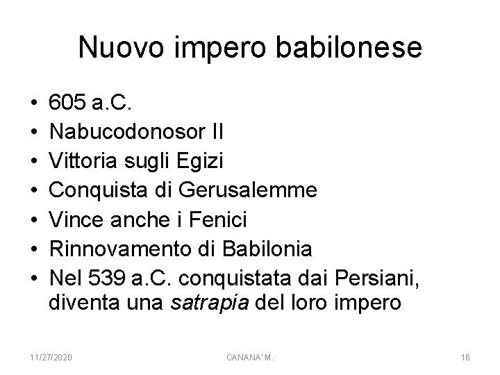 Nuovo impero babilonese • • 605 a. C. Nabucodonosor II Vittoria sugli Egizi Conquista