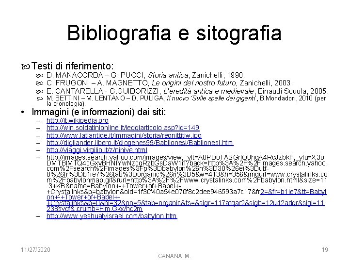 Bibliografia e sitografia Testi di riferimento: D. MANACORDA – G. PUCCI, Storia antica, Zanichelli,