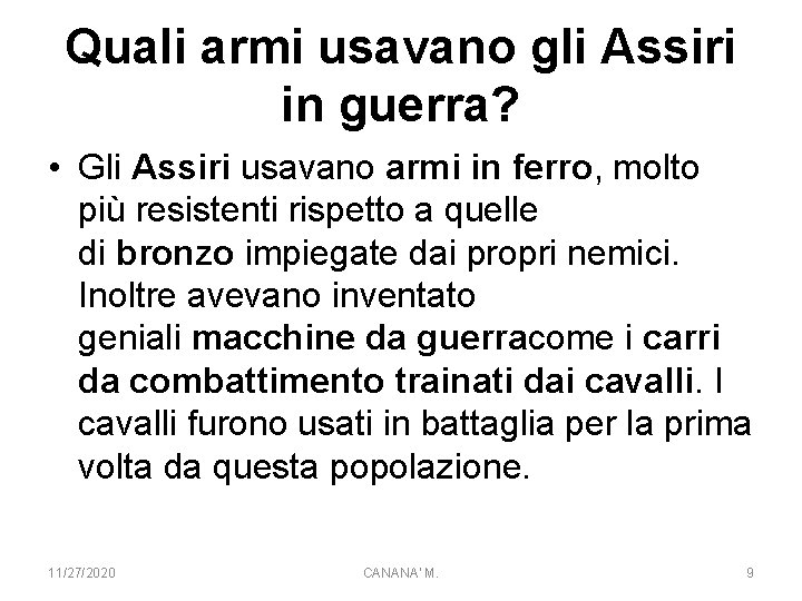 Quali armi usavano gli Assiri in guerra? • Gli Assiri usavano armi in ferro,