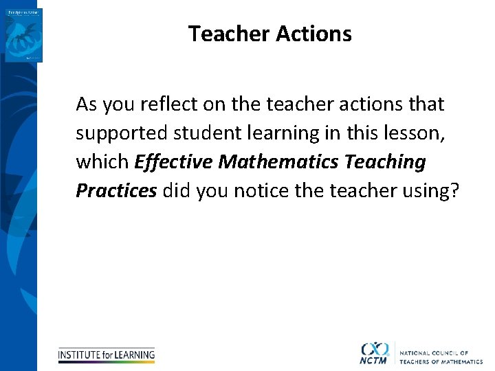 Teacher Actions As you reflect on the teacher actions that supported student learning in