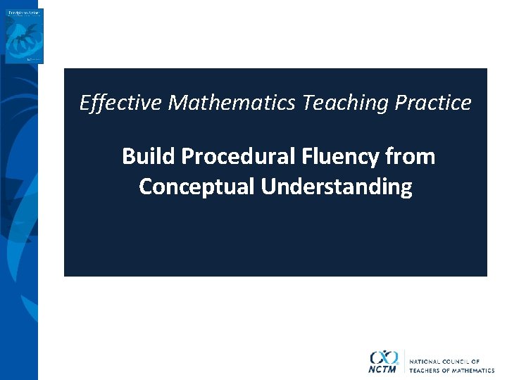 Effective Mathematics Teaching Practice Build Procedural Fluency from Conceptual Understanding 
