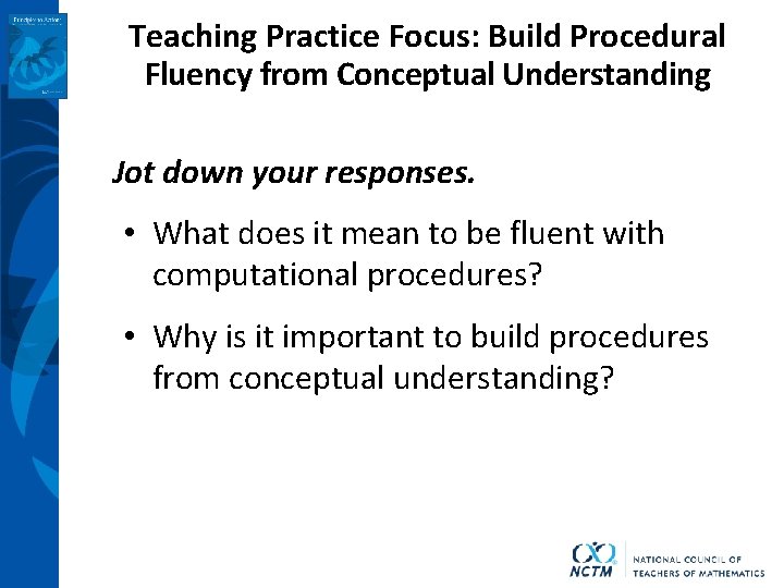 Teaching Practice Focus: Build Procedural Fluency from Conceptual Understanding Jot down your responses. •