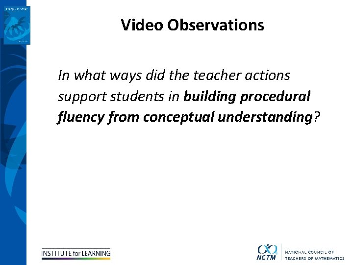Video Observations In what ways did the teacher actions support students in building procedural