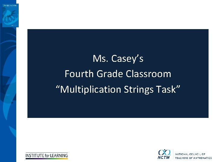 Ms. Casey’s Fourth Grade Classroom “Multiplication Strings Task” 