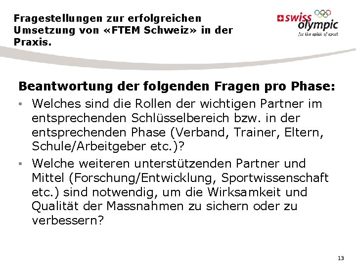 Fragestellungen zur erfolgreichen Umsetzung von «FTEM Schweiz» in der Praxis. Beantwortung der folgenden Fragen Fragestellungen zur erfolgreichen Umsetzung von «FTEM Schweiz» in der Praxis. Beantwortung der folgenden Fragen