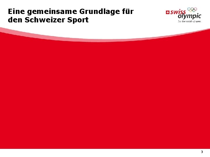 Eine gemeinsame Grundlage für den Schweizer Sport 3 Eine gemeinsame Grundlage für den Schweizer Sport 3