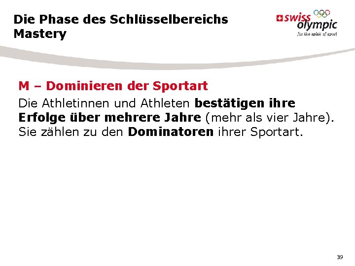 Die Phase des Schlüsselbereichs Mastery M – Dominieren der Sportart Die Athletinnen und Athleten Die Phase des Schlüsselbereichs Mastery M – Dominieren der Sportart Die Athletinnen und Athleten