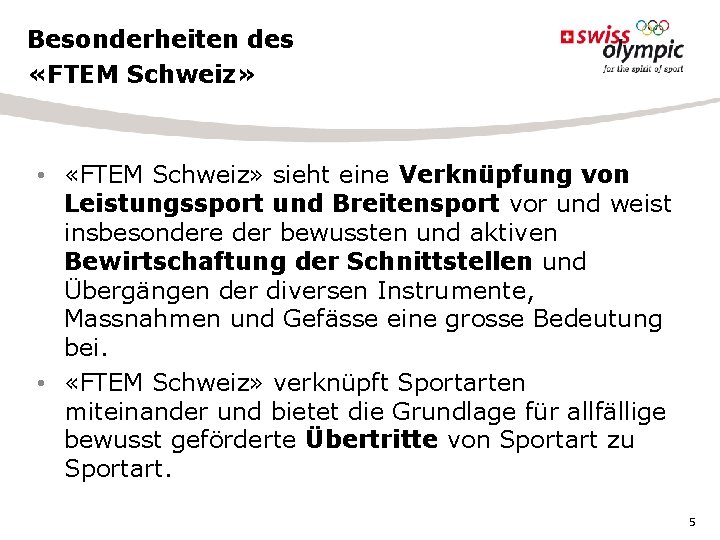 Besonderheiten des «FTEM Schweiz» • «FTEM Schweiz» sieht eine Verknüpfung von Leistungssport und Breitensport Besonderheiten des «FTEM Schweiz» • «FTEM Schweiz» sieht eine Verknüpfung von Leistungssport und Breitensport