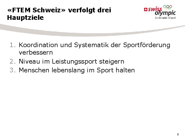 «FTEM Schweiz» verfolgt drei Hauptziele 1. Koordination und Systematik der Sportförderung verbessern 2. «FTEM Schweiz» verfolgt drei Hauptziele 1. Koordination und Systematik der Sportförderung verbessern 2.