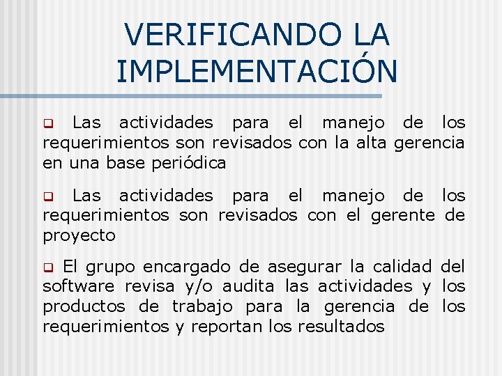 VERIFICANDO LA IMPLEMENTACIÓN Las actividades para el manejo de los requerimientos son revisados con