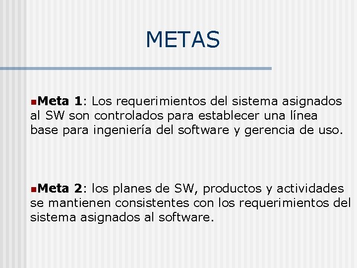 METAS n. Meta 1: Los requerimientos del sistema asignados al SW son controlados para