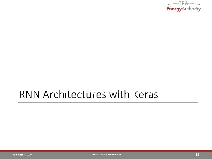 RNN Architectures with Keras November 27, 2020 CONFIDENTIAL & PROPRIETARY 14 