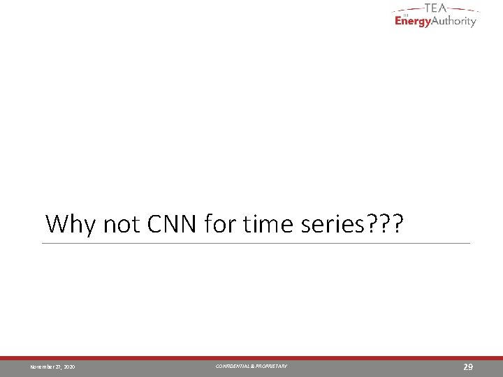 Why not CNN for time series? ? ? November 27, 2020 CONFIDENTIAL & PROPRIETARY