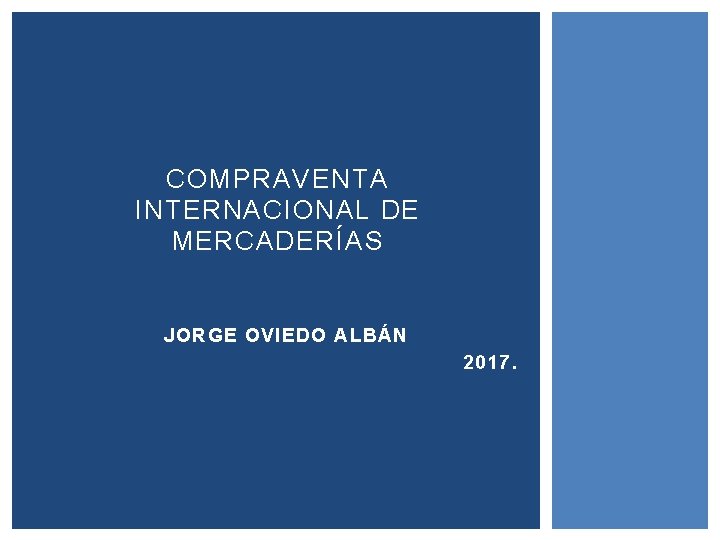 COMPRAVENTA INTERNACIONAL DE MERCADERÍAS JORGE OVIEDO ALBÁN 2017. 