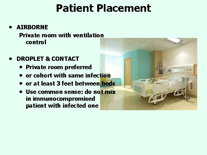 Patient Placement • AIRBORNE Private room with ventilation control • DROPLET & CONTACT • Patient Placement • AIRBORNE Private room with ventilation control • DROPLET & CONTACT •