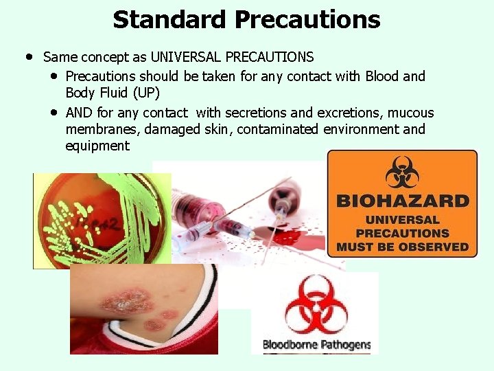 Standard Precautions • Same concept as UNIVERSAL PRECAUTIONS • Precautions should be taken for Standard Precautions • Same concept as UNIVERSAL PRECAUTIONS • Precautions should be taken for