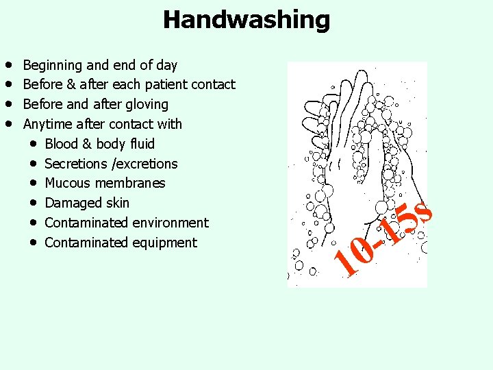 Handwashing • • Beginning and end of day Before & after each patient contact Handwashing • • Beginning and end of day Before & after each patient contact