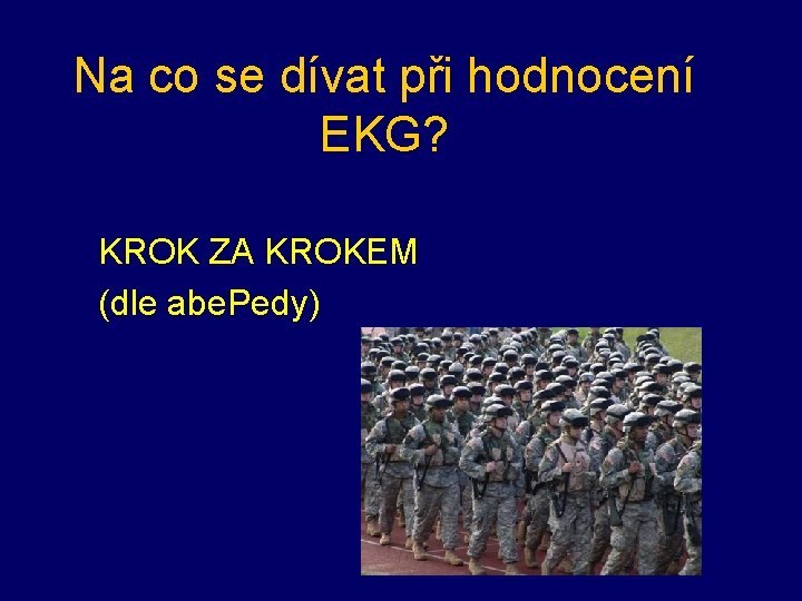 Na co se dívat při hodnocení EKG? KROK ZA KROKEM (dle abe. Pedy) 