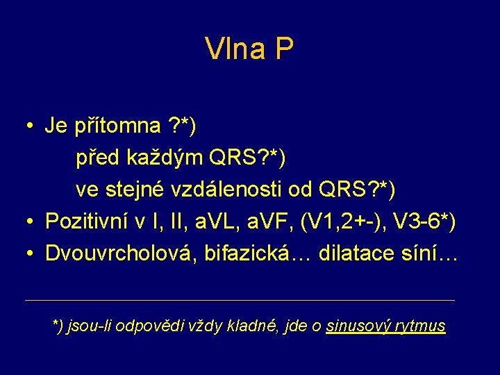 Vlna P • Je přítomna ? *) před každým QRS? *) ve stejné vzdálenosti