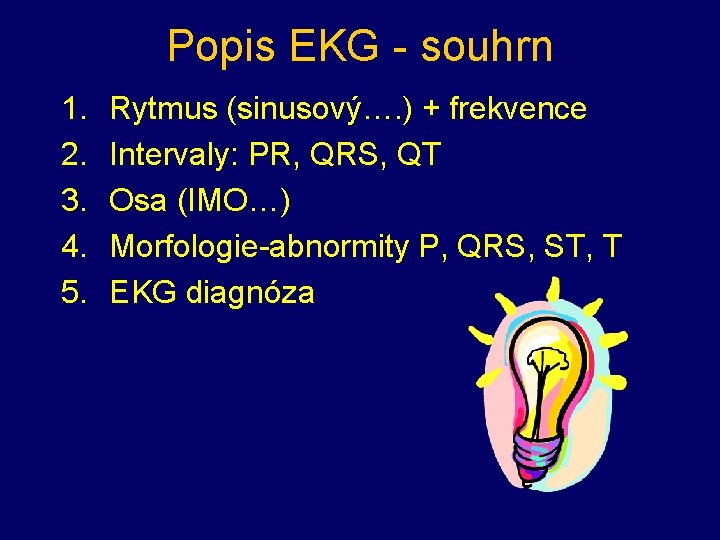 Popis EKG - souhrn 1. 2. 3. 4. 5. Rytmus (sinusový…. ) + frekvence Popis EKG - souhrn 1. 2. 3. 4. 5. Rytmus (sinusový…. ) + frekvence