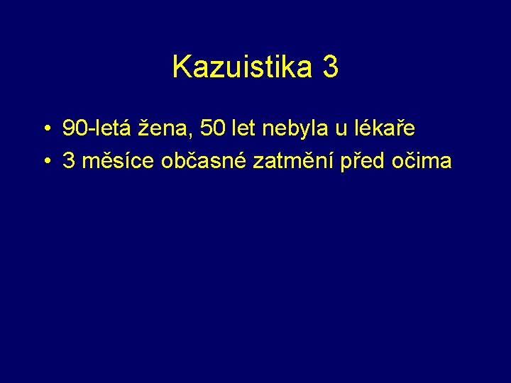 Kazuistika 3 • 90 -letá žena, 50 let nebyla u lékaře • 3 měsíce